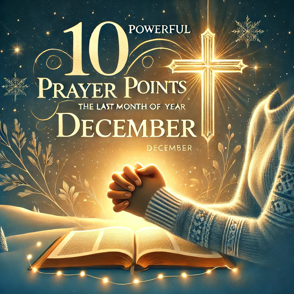 10 Powerful Prayer Points for the Last Month of the Year (December)